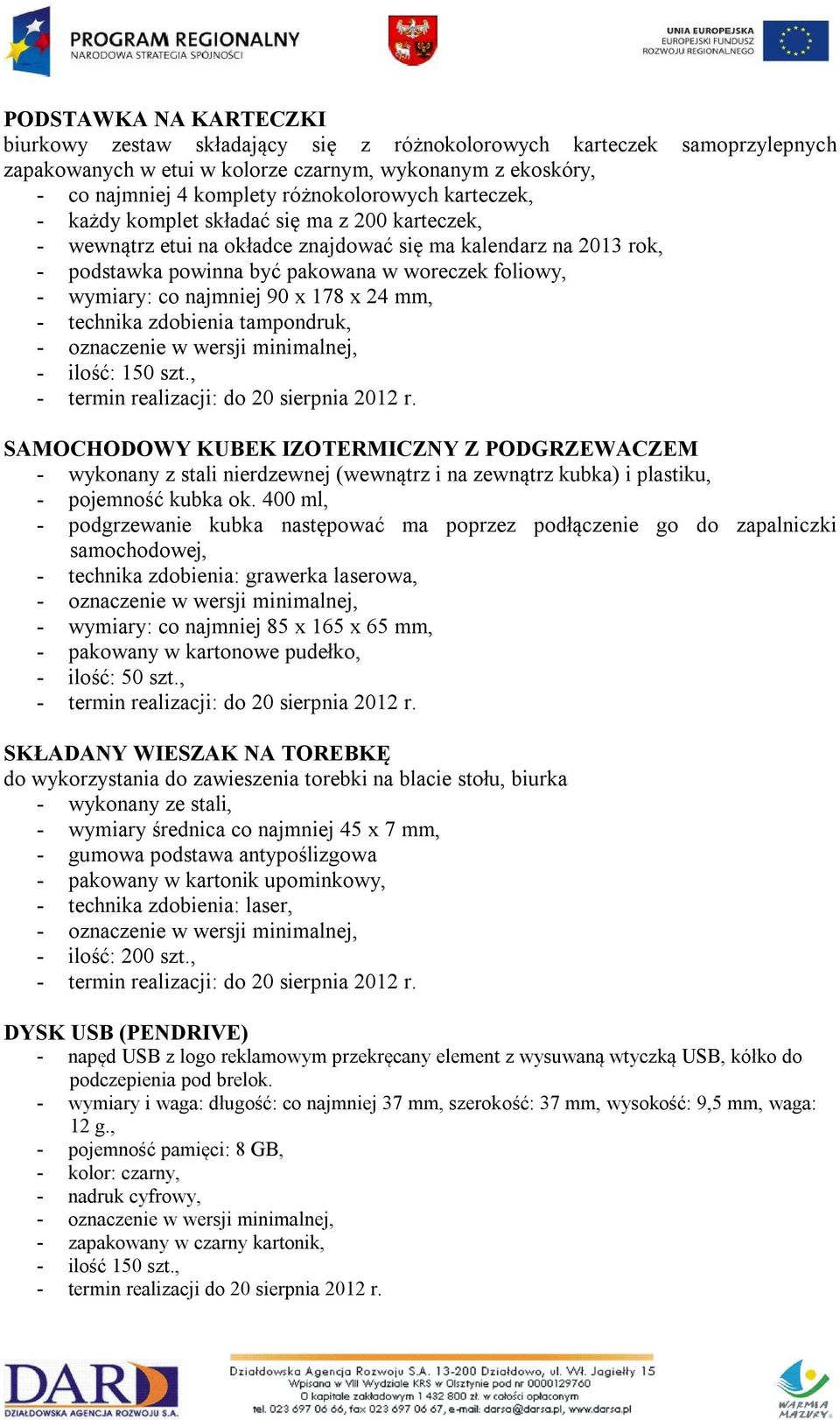 najmniej 90 x 178 x 24 mm, - technika zdobienia tampondruk, - ilość: 150 szt.