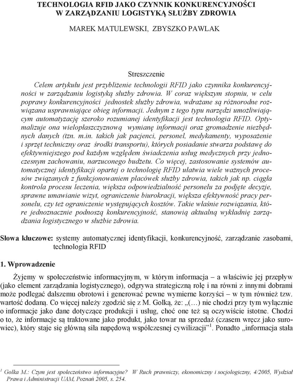 W coraz wi kszym stopniu, w celu poprawy konkurencyjno ci jednostek słu by zdrowia, wdra ane s ró norodne rozwi zana usprawniaj ce obieg informacji.