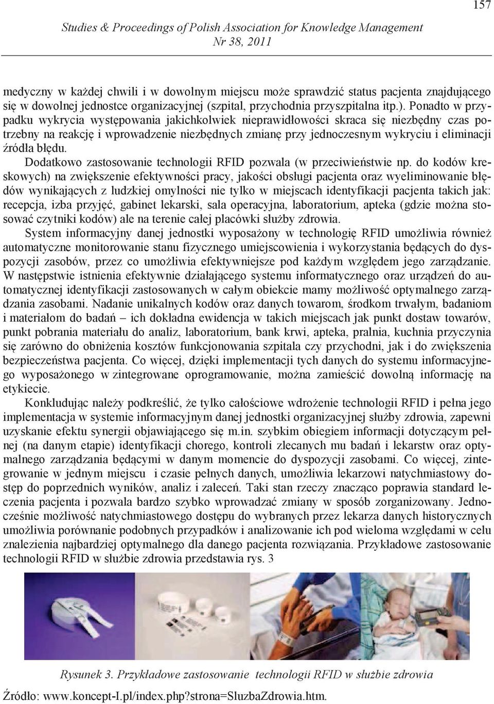 Ponadto w przypadku wykrycia wyst powania jakichkolwiek nieprawidłowo ci skraca si niezb dny czas potrzebny na reakcj i wprowadzenie niezb dnych zmian przy jednoczesnym wykryciu i eliminacji ródła bł