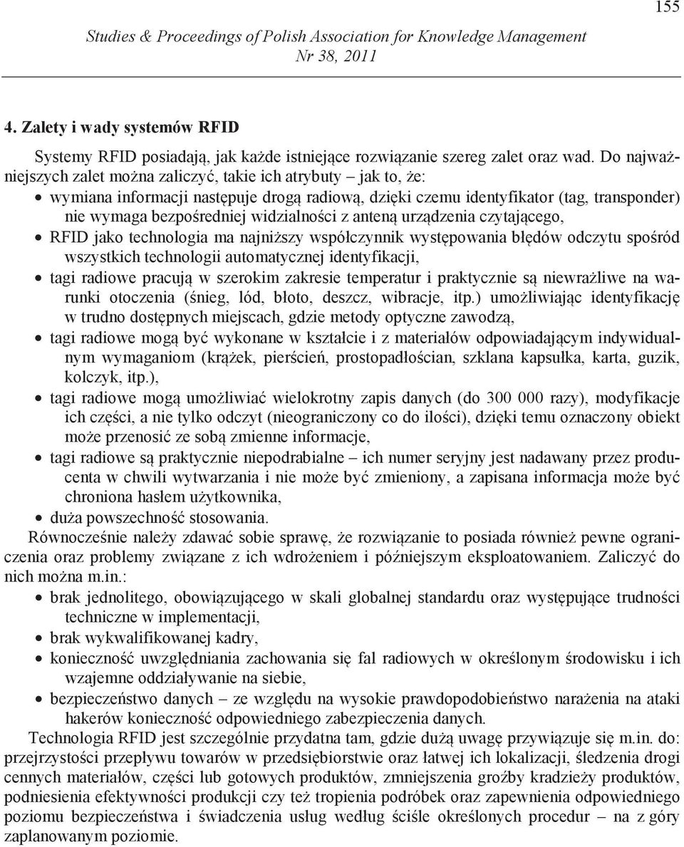 anten urz dzenia czytaj cego, RFID jako technologia ma najni szy współczynnik wyst powania bł dów odczytu spo ród wszystkich technologii automatycznej identyfikacji, tagi radiowe pracuj w szerokim