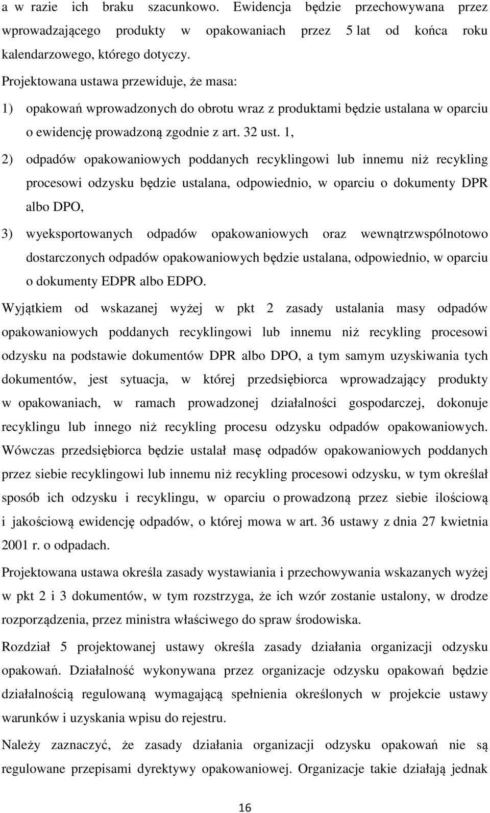 1, 2) odpadów opakowaniowych poddanych recyklingowi lub innemu niż recykling procesowi odzysku będzie ustalana, odpowiednio, w oparciu o dokumenty DPR albo DPO, 3) wyeksportowanych odpadów