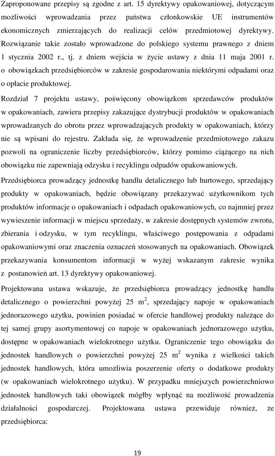 Rozwiązanie takie zostało wprowadzone do polskiego systemu prawnego z dniem 1 stycznia 2002 r., tj. z dniem wejścia w życie ustawy z dnia 11 maja 2001 r.