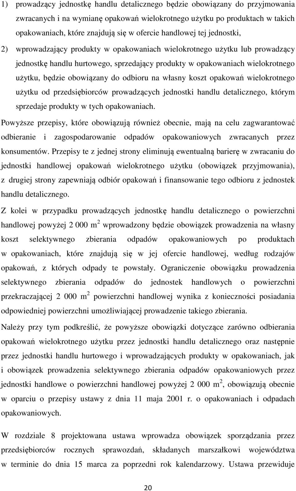 obowiązany do odbioru na własny koszt opakowań wielokrotnego użytku od przedsiębiorców prowadzących jednostki handlu detalicznego, którym sprzedaje produkty w tych opakowaniach.