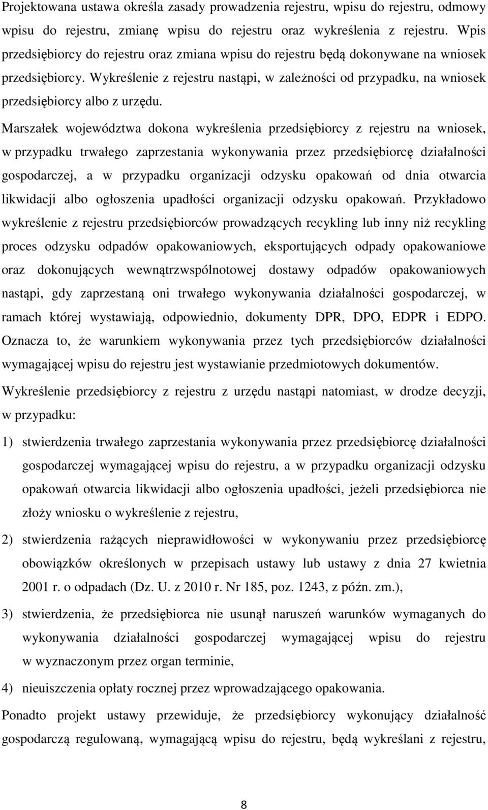 Wykreślenie z rejestru nastąpi, w zależności od przypadku, na wniosek przedsiębiorcy albo z urzędu.