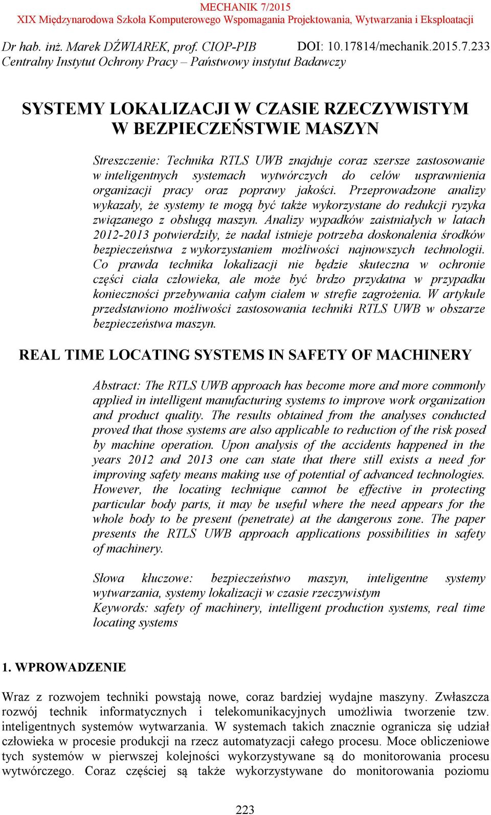 233 Centralny Instytut Ochrony Pracy Państwowy instytut Badawczy SYSTEMY LOKALIZACJI W CZASIE RZECZYWISTYM W BEZPIECZEŃSTWIE MASZYN Streszczenie: Technika RTLS UWB znajduje coraz szersze zastosowanie