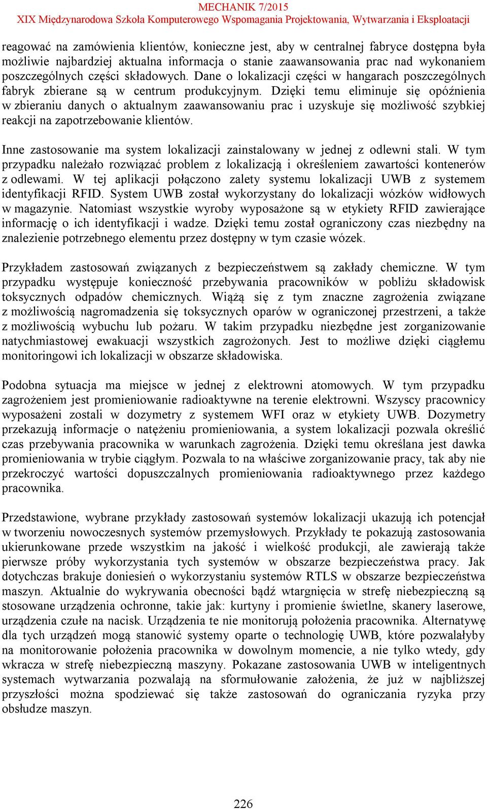 Dzięki temu eliminuje się opóźnienia w zbieraniu danych o aktualnym zaawansowaniu prac i uzyskuje się możliwość szybkiej reakcji na zapotrzebowanie klientów.