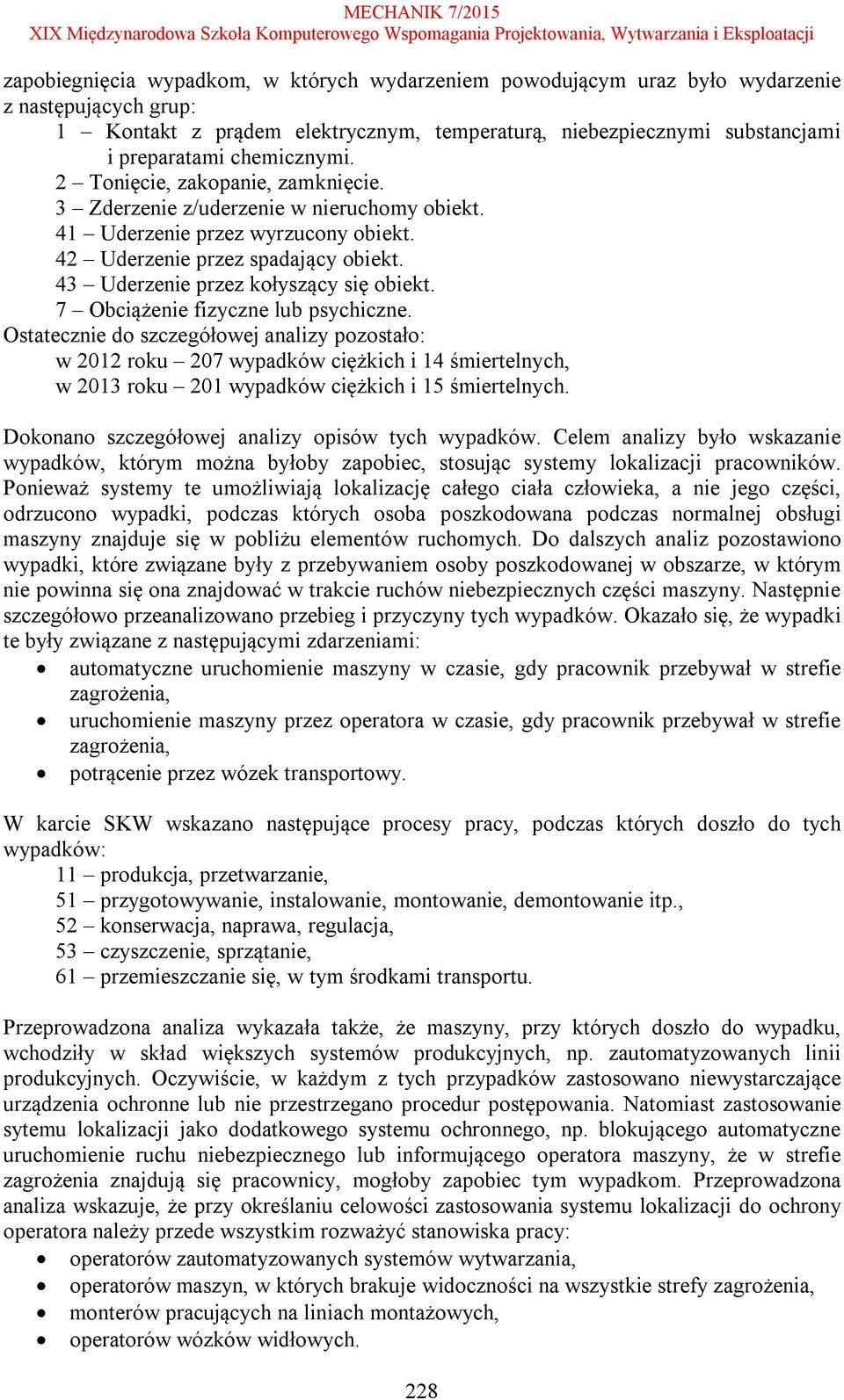 43 Uderzenie przez kołyszący się obiekt. 7 Obciążenie fizyczne lub psychiczne.