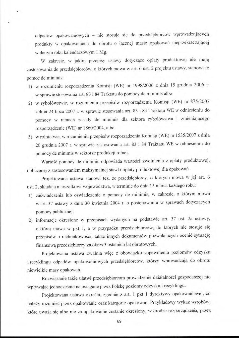 2 projektu ustawy, stanowi to pornoc de minimis: l) w rozwnieniu rozporządzenia Komisji (WE) nr 1998/2006 z dnia 15 grudnia 2006 r. w sprawie stosowania art.