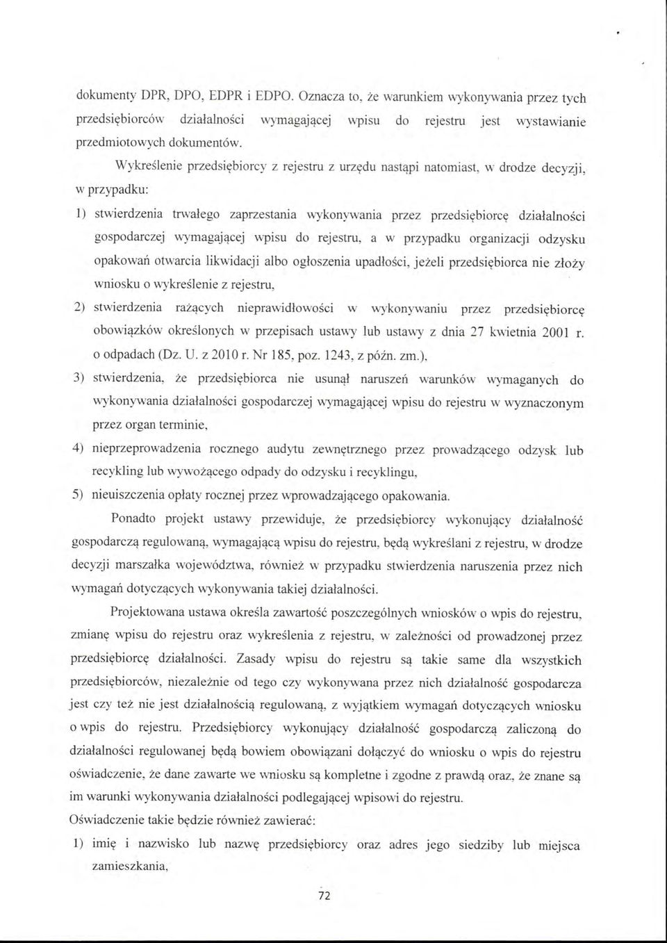 gospodarczej wymagającej wpisu do rejestru, a w przypadku organizacji odzysku opakowań otwarcia likwidacji albo ogłoszenia upadłości, jeżeli przedsiębiorca nie złoży wniosku o wykreślenie z rejestru,