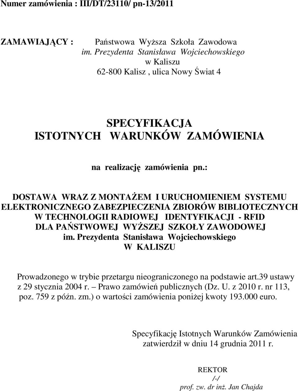 : DOSTAWA WRAZ Z MONTAŻEM I URUCHOMIENIEM SYSTEMU ELEKTRONICZNEGO ZABEZPIECZENIA ZBIORÓW BIBLIOTECZNYCH W TECHNOLOGII RADIOWEJ IDENTYFIKACJI - RFID DLA PAŃSTWOWEJ WYŻSZEJ SZKOŁY ZAWODOWEJ im.