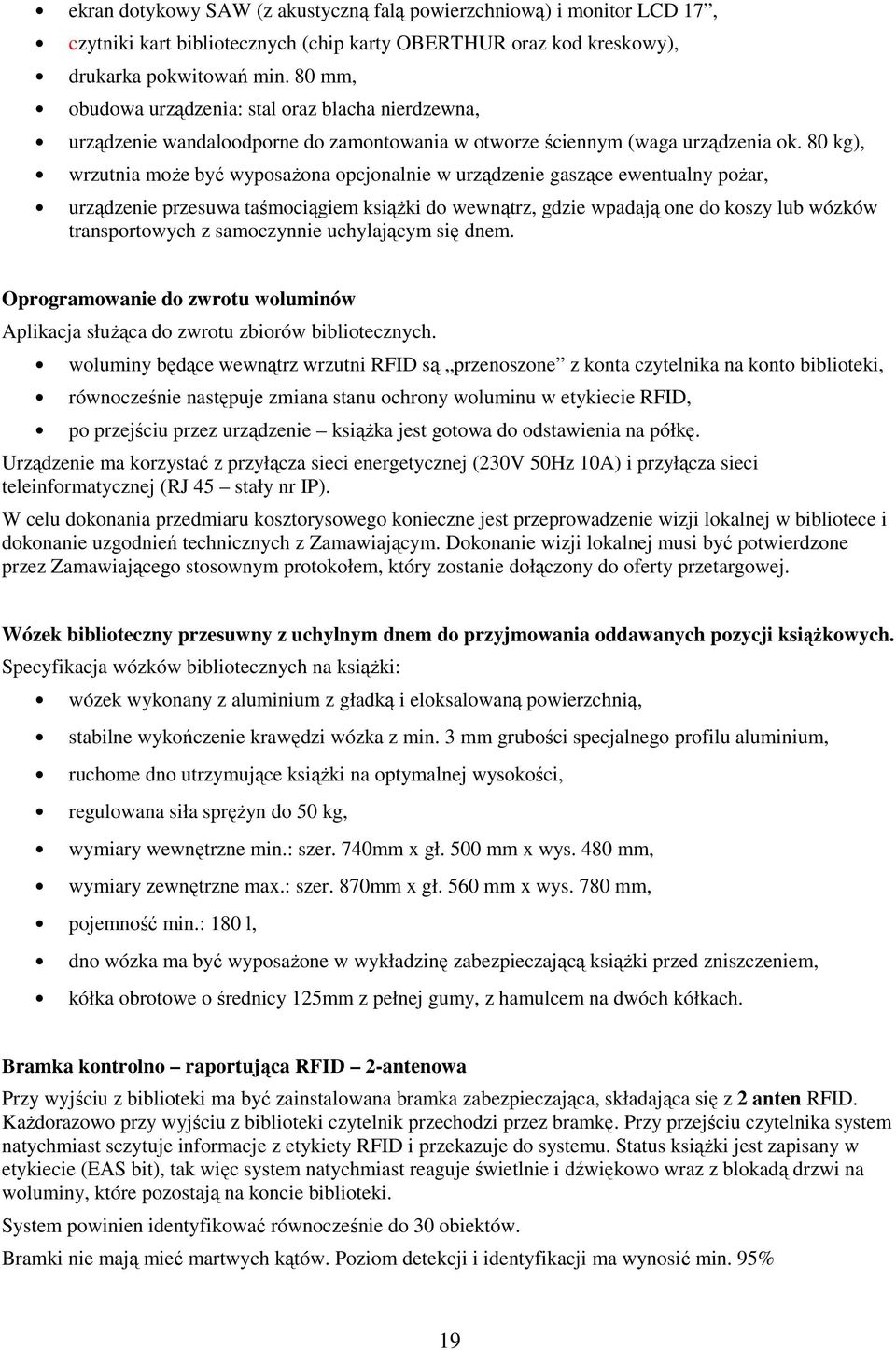 80 kg), wrzutnia może być wyposażona opcjonalnie w urządzenie gaszące ewentualny pożar, urządzenie przesuwa taśmociągiem książki do wewnątrz, gdzie wpadają one do koszy lub wózków transportowych z