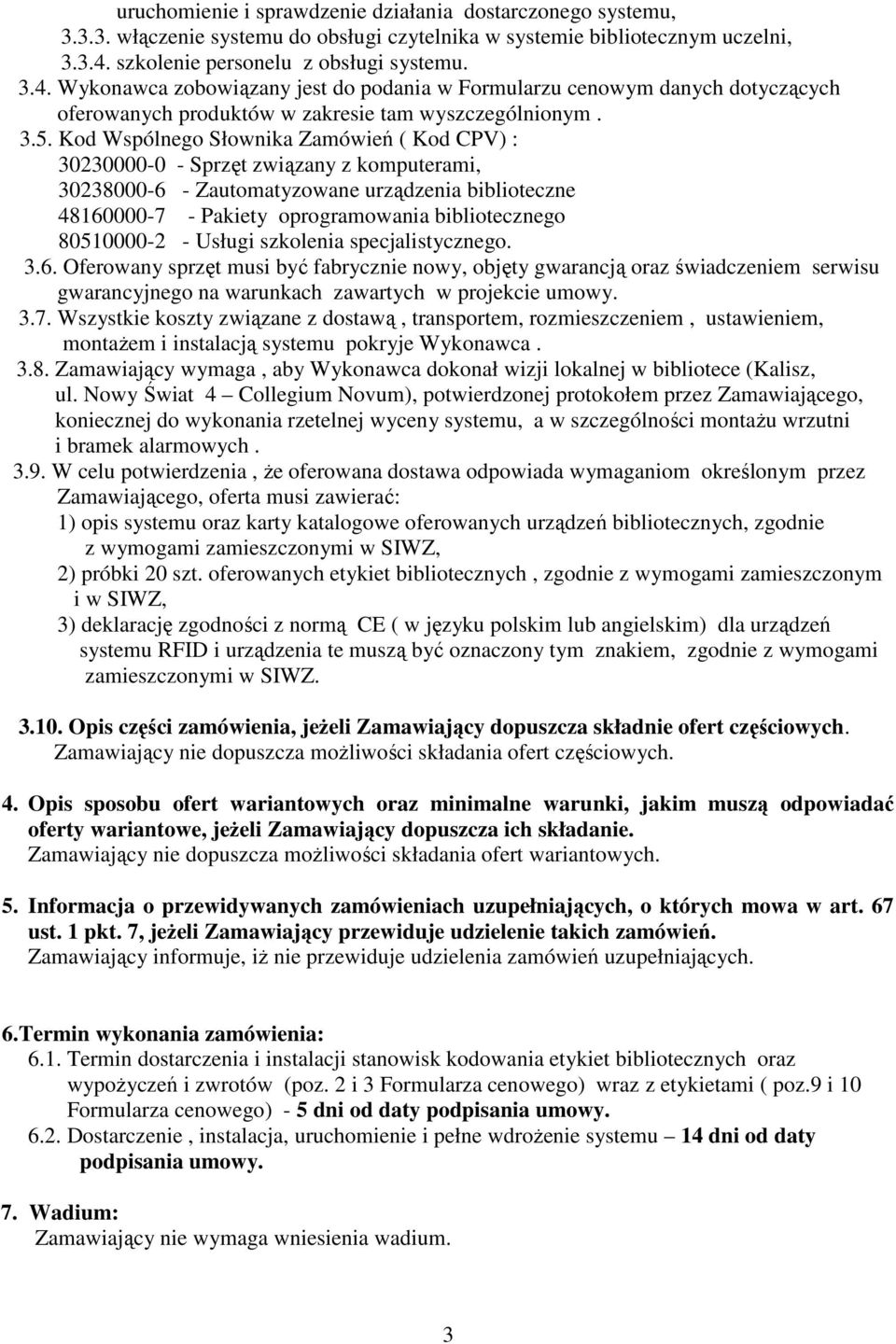 Kod Wspólnego Słownika Zamówień ( Kod CPV) : 30230000-0 - Sprzęt związany z komputerami, 30238000-6 - Zautomatyzowane urządzenia biblioteczne 48160000-7 - Pakiety oprogramowania bibliotecznego