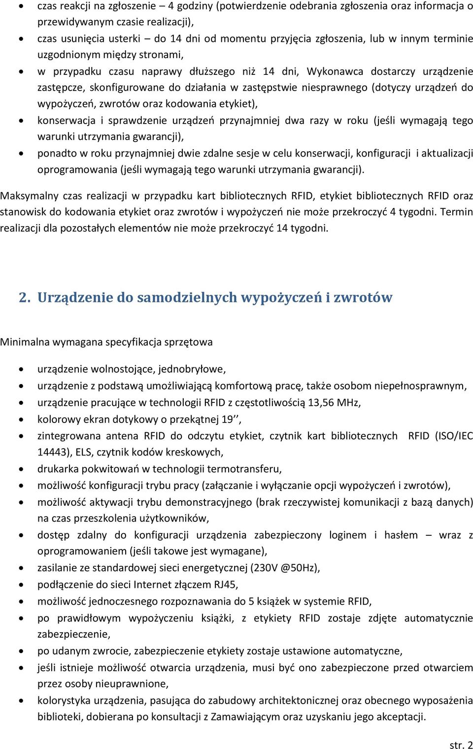 urządzeń do wypożyczeń, zwrotów oraz kodowania etykiet), konserwacja i sprawdzenie urządzeń przynajmniej dwa razy w roku (jeśli wymagają tego warunki utrzymania gwarancji), ponadto w roku