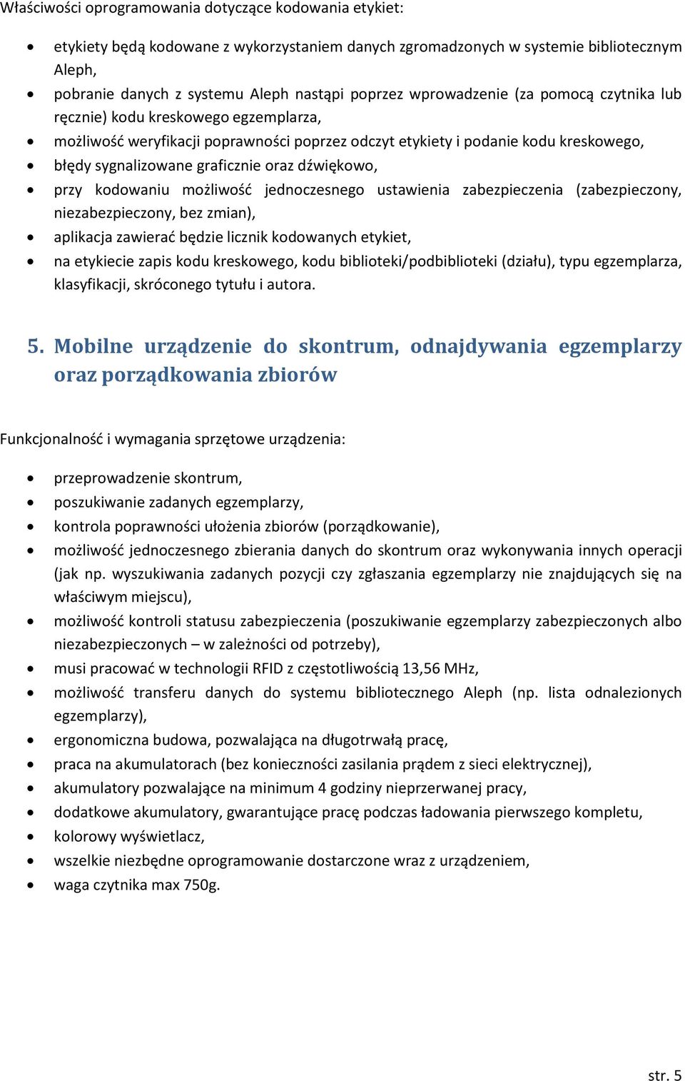 dźwiękowo, przy kodowaniu możliwość jednoczesnego ustawienia zabezpieczenia (zabezpieczony, niezabezpieczony, bez zmian), aplikacja zawierać będzie licznik kodowanych etykiet, na etykiecie zapis kodu