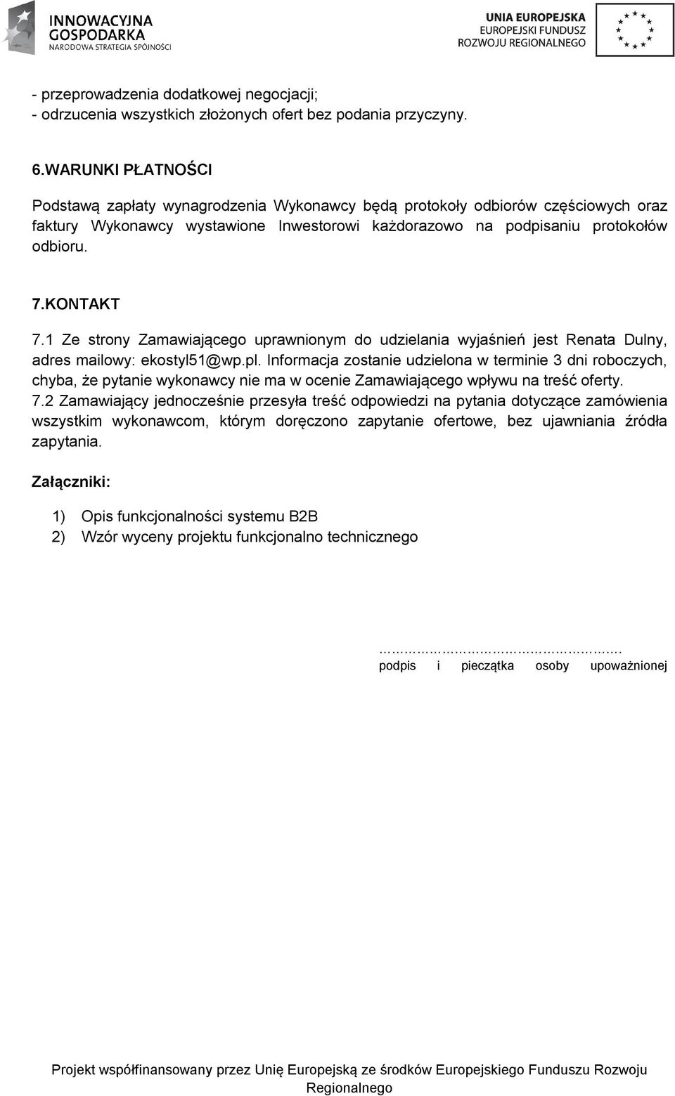 1 Ze strony Zamawiającego uprawnionym do udzielania wyjaśnień jest Renata Dulny, adres mailowy: ekostyl51@wp.pl.