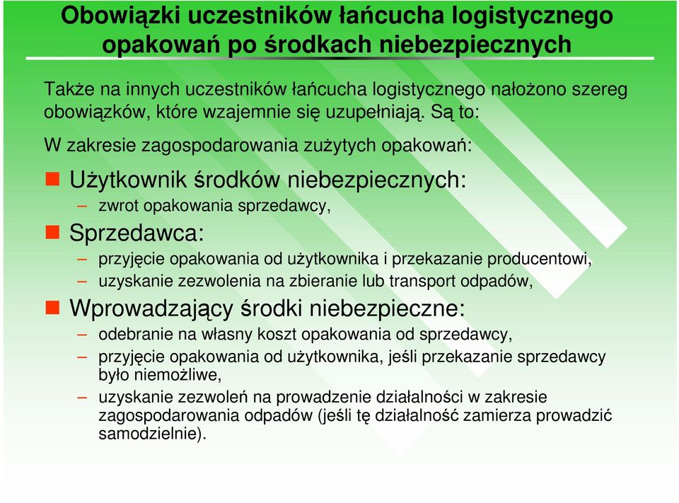 Są to: W zakresie zagospodarowania zuŝytych opakowań: UŜytkownik środków niebezpiecznych: zwrot opakowania sprzedawcy, Sprzedawca: przyjęcie opakowania od uŝytkownika i przekazanie