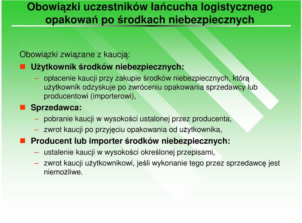 Sprzedawca: pobranie kaucji w wysokości ustalonej przez producenta, zwrot kaucji po przyjęciu opakowania od uŝytkownika, Producent lub importer