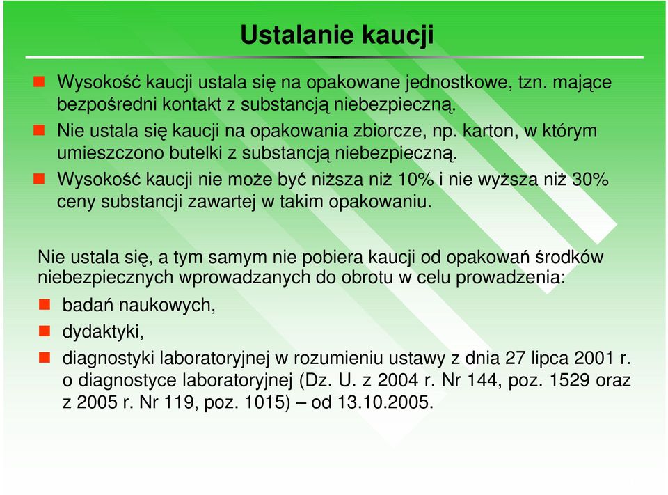 Wysokość kaucji nie moŝe być niŝsza niŝ 10% i nie wyŝsza niŝ 30% ceny substancji zawartej w takim opakowaniu.