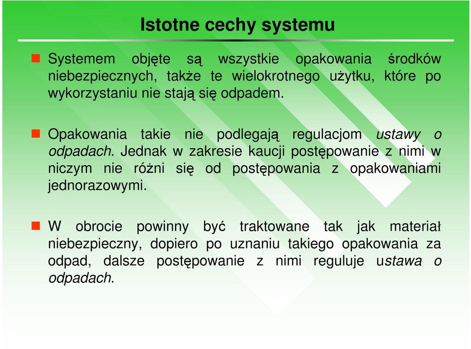 Jednak w zakresie kaucji postępowanie z nimi w niczym nie róŝni się od postępowania z opakowaniami jednorazowymi.