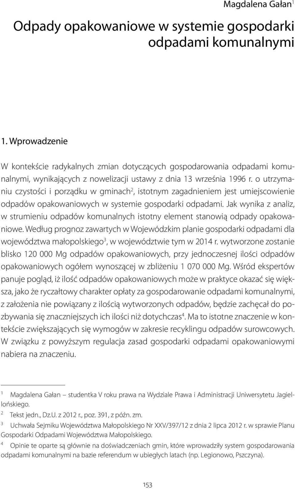 o utrzymaniu czystości i porządku w gminach 2, istotnym zagadnieniem jest umiejscowienie odpadów opakowaniowych w systemie gospodarki odpadami.