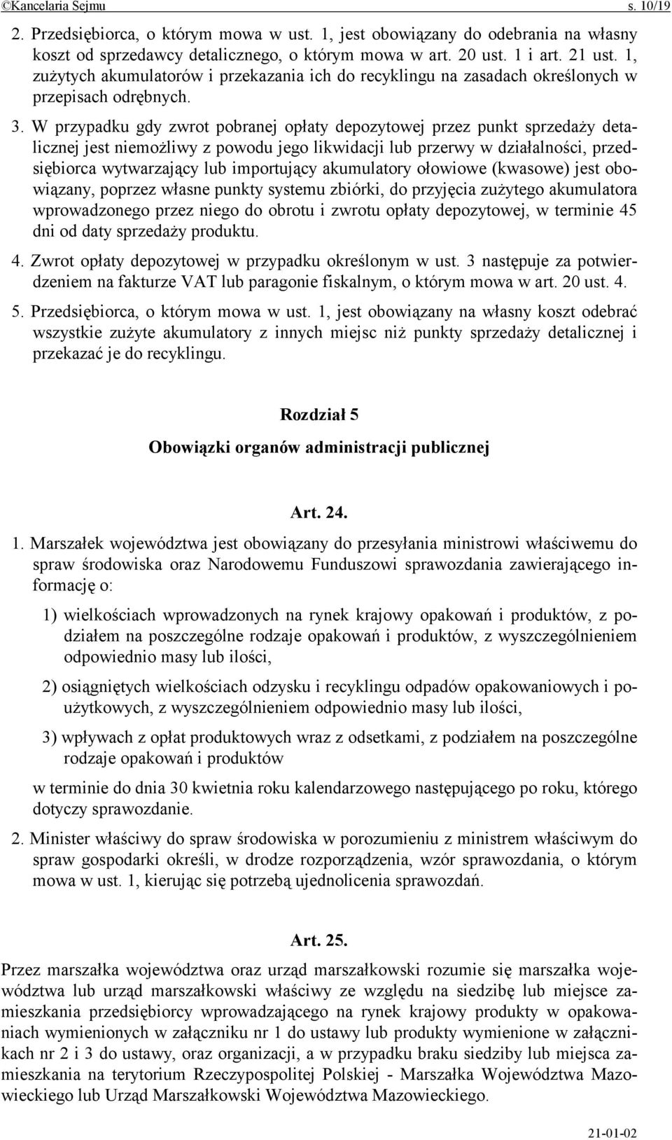 W przypadku gdy zwrot pobranej opłaty depozytowej przez punkt sprzedaży detalicznej jest niemożliwy z powodu jego likwidacji lub przerwy w działalności, przedsiębiorca wytwarzający lub importujący