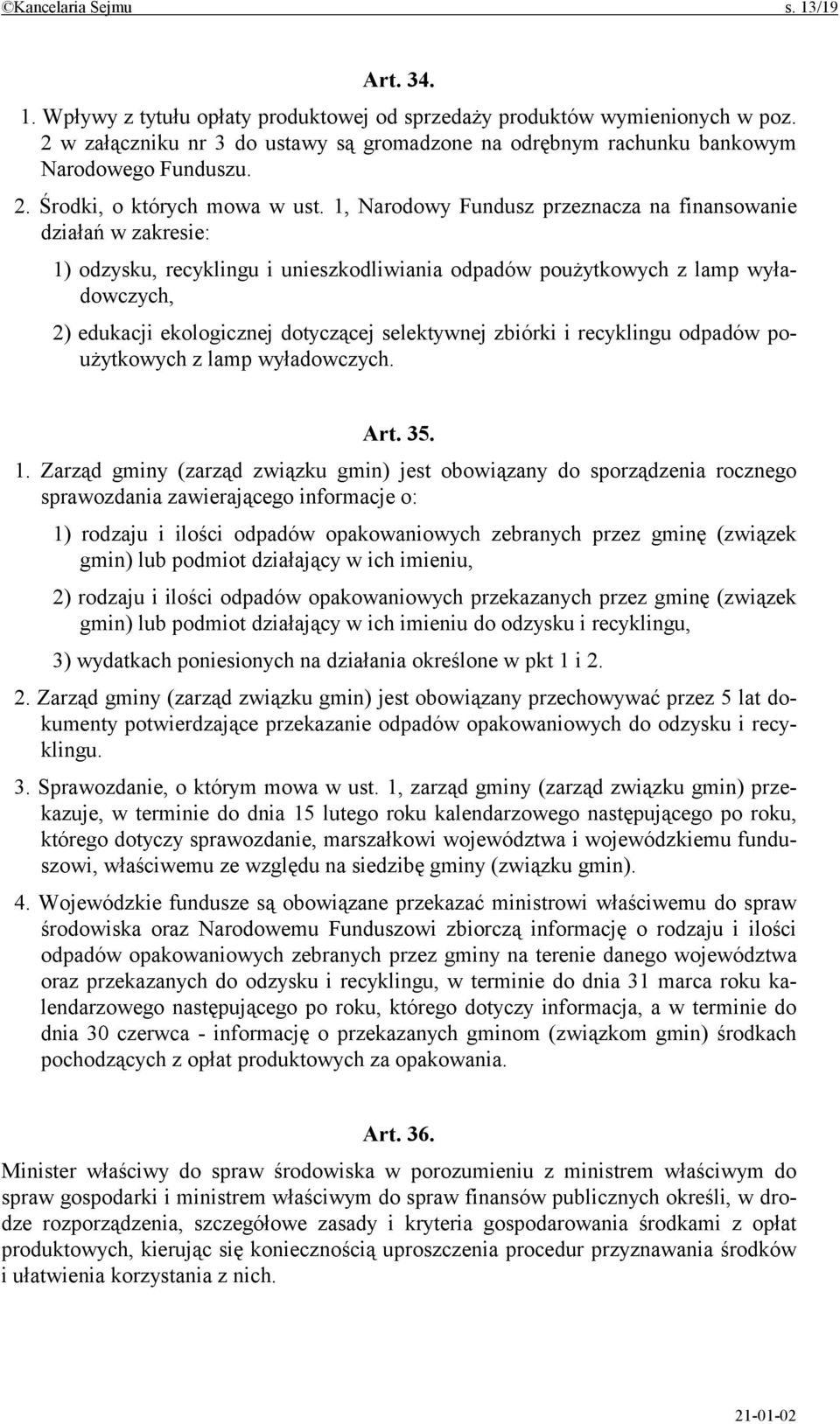 1, Narodowy Fundusz przeznacza na finansowanie działań w zakresie: 1) odzysku, recyklingu i unieszkodliwiania odpadów poużytkowych z lamp wyładowczych, 2) edukacji ekologicznej dotyczącej selektywnej