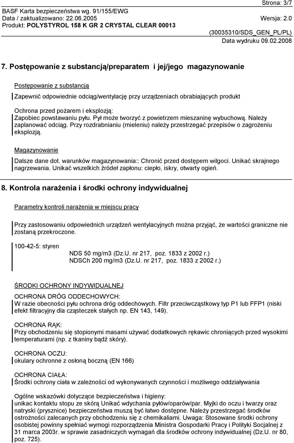 eksplozją: Zapobiec powstawaniu pyłu. Pył może tworzyć z powietrzem mieszaninę wybuchową. Należy zaplanować odciąg. Przy rozdrabnianiu (mieleniu) należy przestrzegać przepisów o zagrożeniu eksplozją.