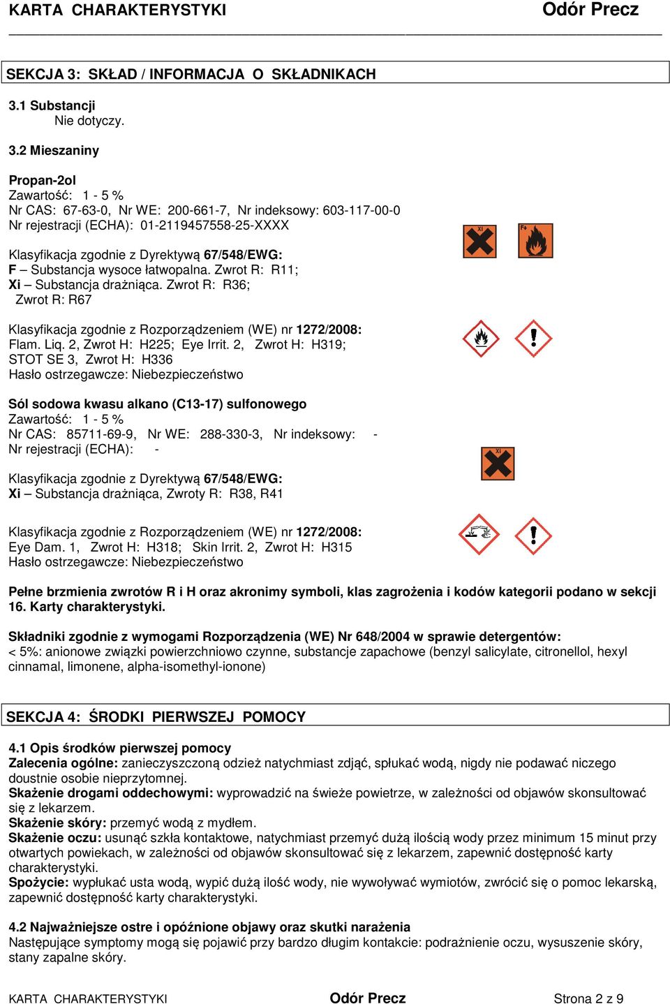 Substancja wysoce łatwopalna. Zwrot R: R11; Xi Substancja drażniąca. Zwrot R: R36; Zwrot R: R67 Klasyfikacja zgodnie z Rozporządzeniem (WE) nr 1272/2008: Flam. Liq. 2, Zwrot H: H225; Eye Irrit.