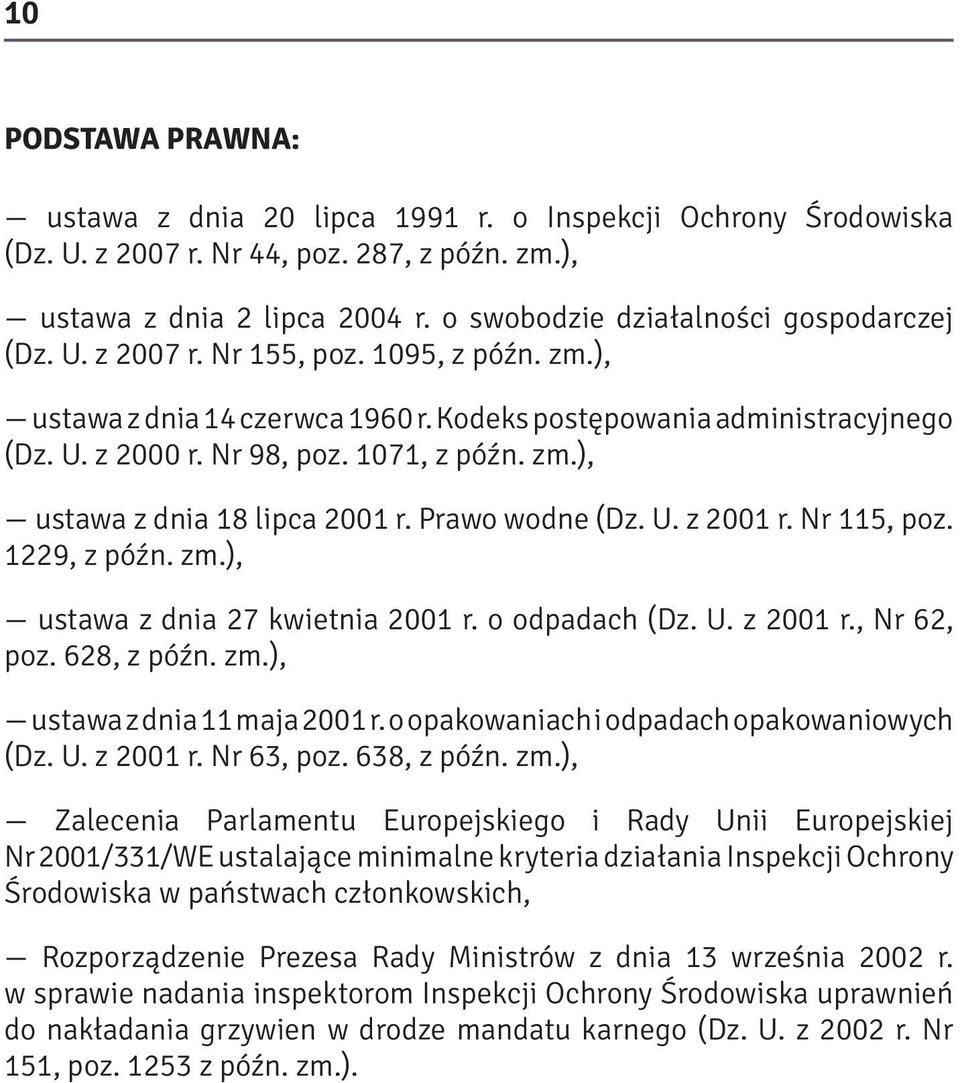 1071, z późn. zm.), ustawa z dnia 18 lipca 2001 r. Prawo wodne (Dz. U. z 2001 r. Nr 115, poz. 1229, z późn. zm.), ustawa z dnia 27 kwietnia 2001 r. o odpadach (Dz. U. z 2001 r., Nr 62, poz.