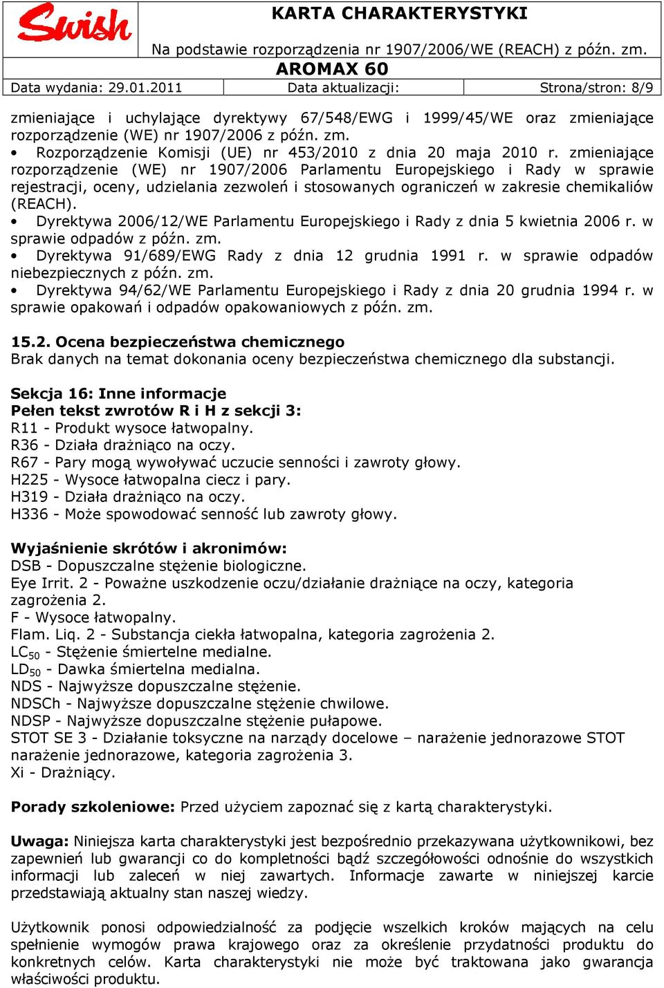 Dyrektywa 2006/12/WE Parlamentu Europejskiego i Rady z dnia 5 kwietnia 2006 r. w sprawie odpadów z późn. zm. Dyrektywa 91/689/EWG Rady z dnia 12 grudnia 1991 r.