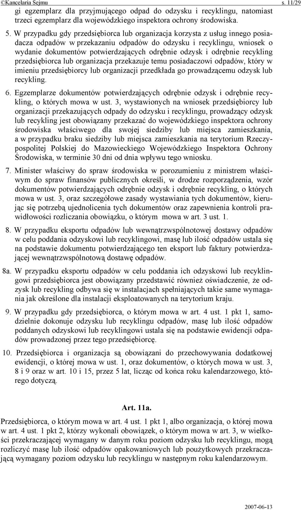 i odrębnie recykling przedsiębiorca lub organizacja przekazuje temu posiadaczowi odpadów, który w imieniu przedsiębiorcy lub organizacji przedkłada go prowadzącemu odzysk lub recykling. 6.