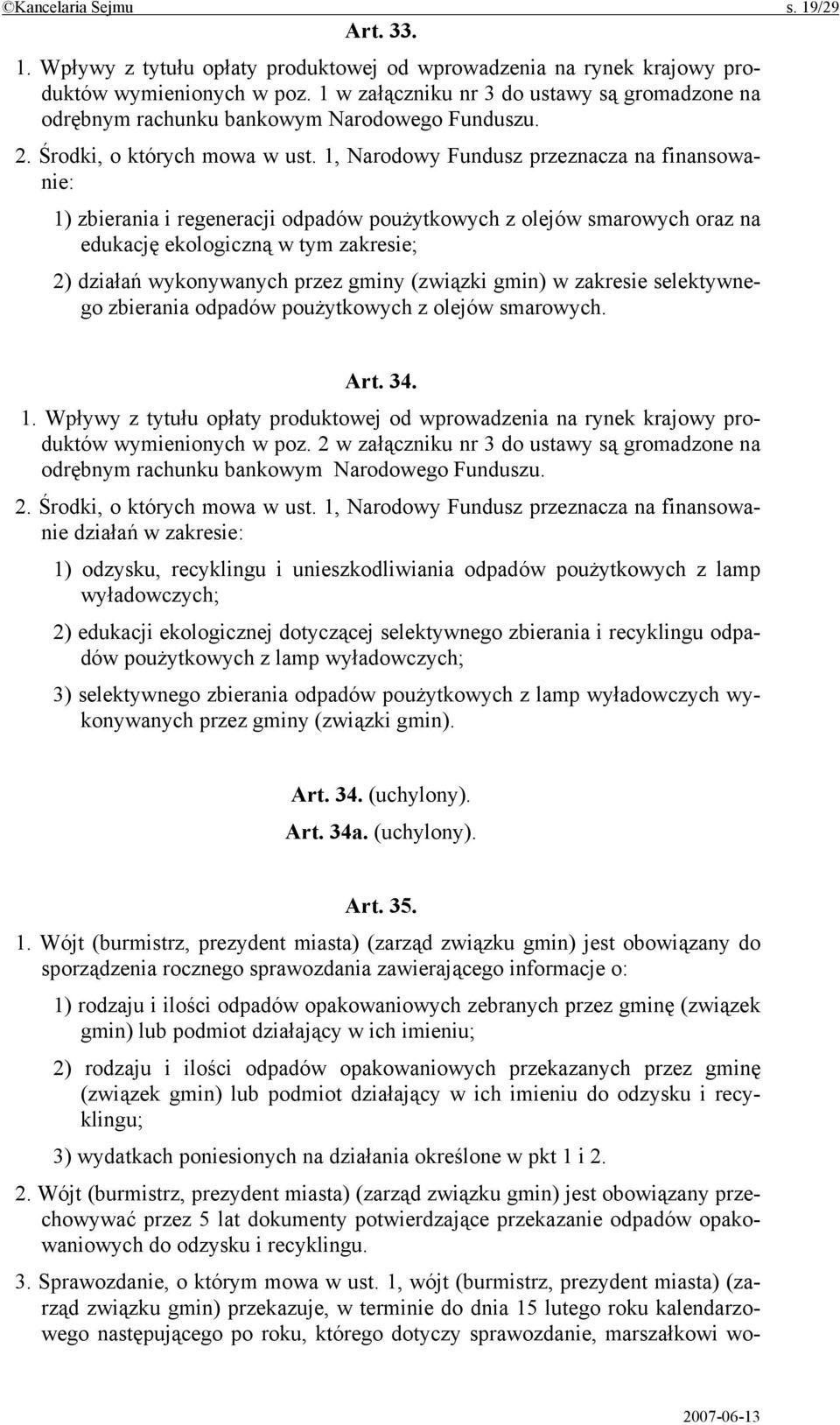 1, Narodowy Fundusz przeznacza na finansowanie: 1) zbierania i regeneracji odpadów poużytkowych z olejów smarowych oraz na edukację ekologiczną w tym zakresie; 2) działań wykonywanych przez gminy