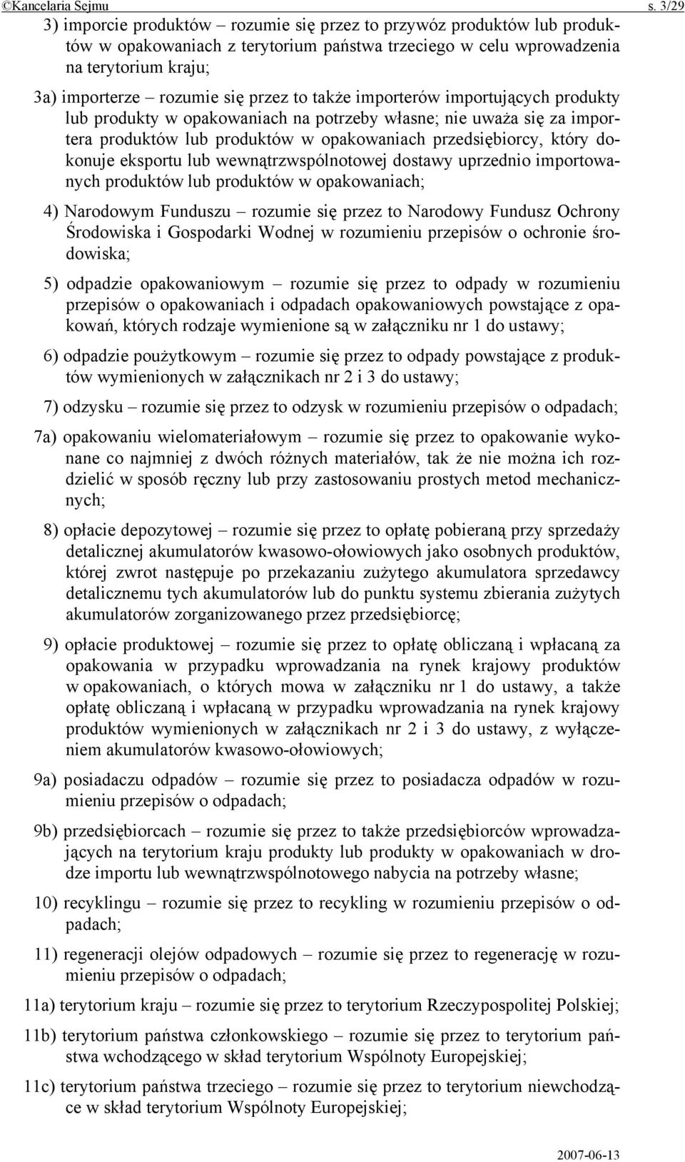 to także importerów importujących produkty lub produkty w opakowaniach na potrzeby własne; nie uważa się za importera produktów lub produktów w opakowaniach przedsiębiorcy, który dokonuje eksportu