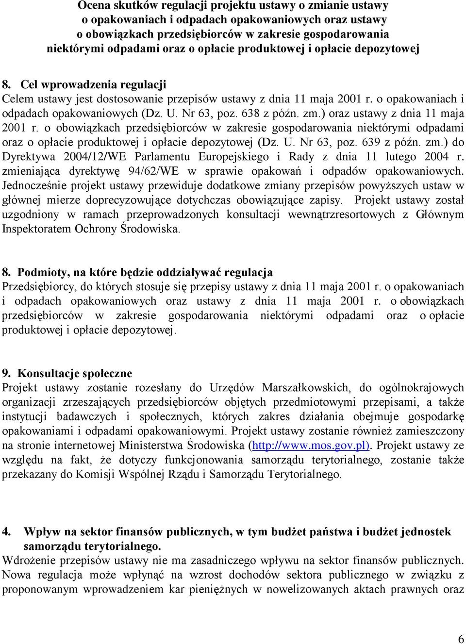 Nr 63, poz. 638 z późn. zm.) oraz ustawy z dnia 11 maja 2001 r. o obowiązkach przedsiębiorców w zakresie gospodarowania niektórymi odpadami oraz o opłacie produktowej i opłacie depozytowej (Dz. U.