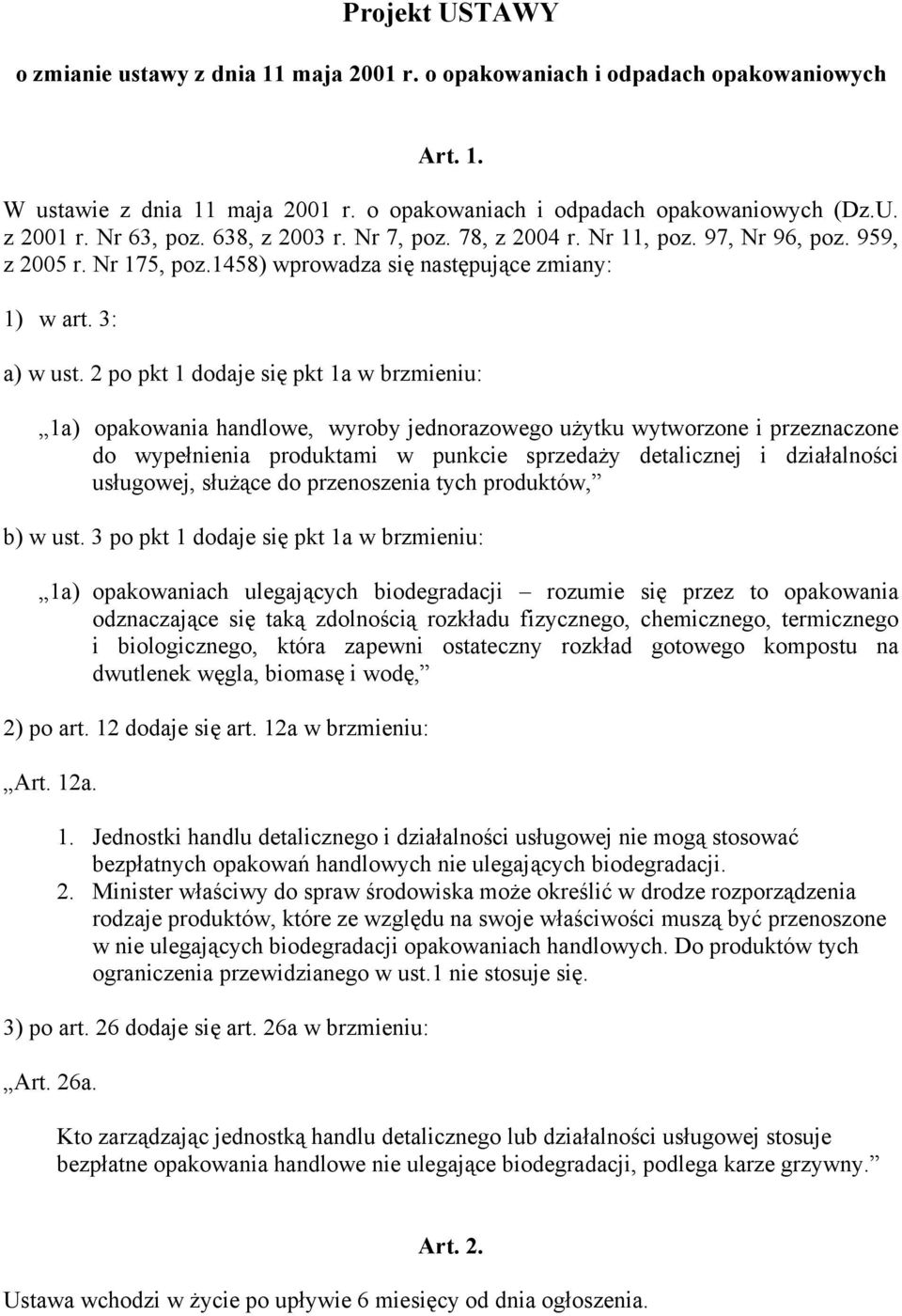 2 po pkt 1 dodaje się pkt 1a w brzmieniu: 1a) opakowania handlowe, wyroby jednorazowego użytku wytworzone i przeznaczone do wypełnienia produktami w punkcie sprzedaży detalicznej i działalności