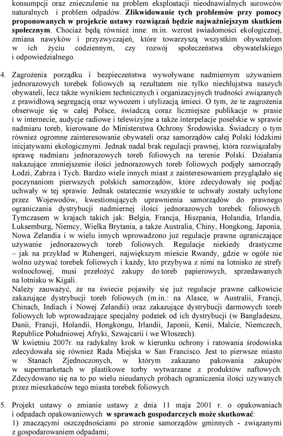 e: m.in. wzrost świadomości ekologicznej, zmiana nawyków i przyzwyczajeń, które towarzyszą wszystkim obywatelom w ich życiu codziennym, czy rozwój społeczeństwa obywatelskiego i odpowiedzialnego. 4.