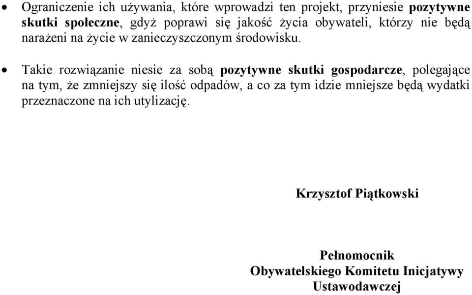 Takie rozwiązanie niesie za sobą pozytywne skutki gospodarcze, polegające na tym, że zmniejszy się ilość odpadów, a