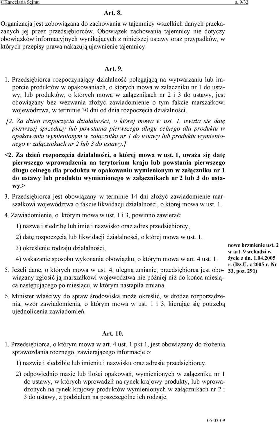 Przedsiębiorca rozpoczynający działalność polegającą na wytwarzaniu lub imporcie produktów w opakowaniach, o których mowa w załączniku nr 1 do ustawy, lub produktów, o których mowa w załącznikach nr