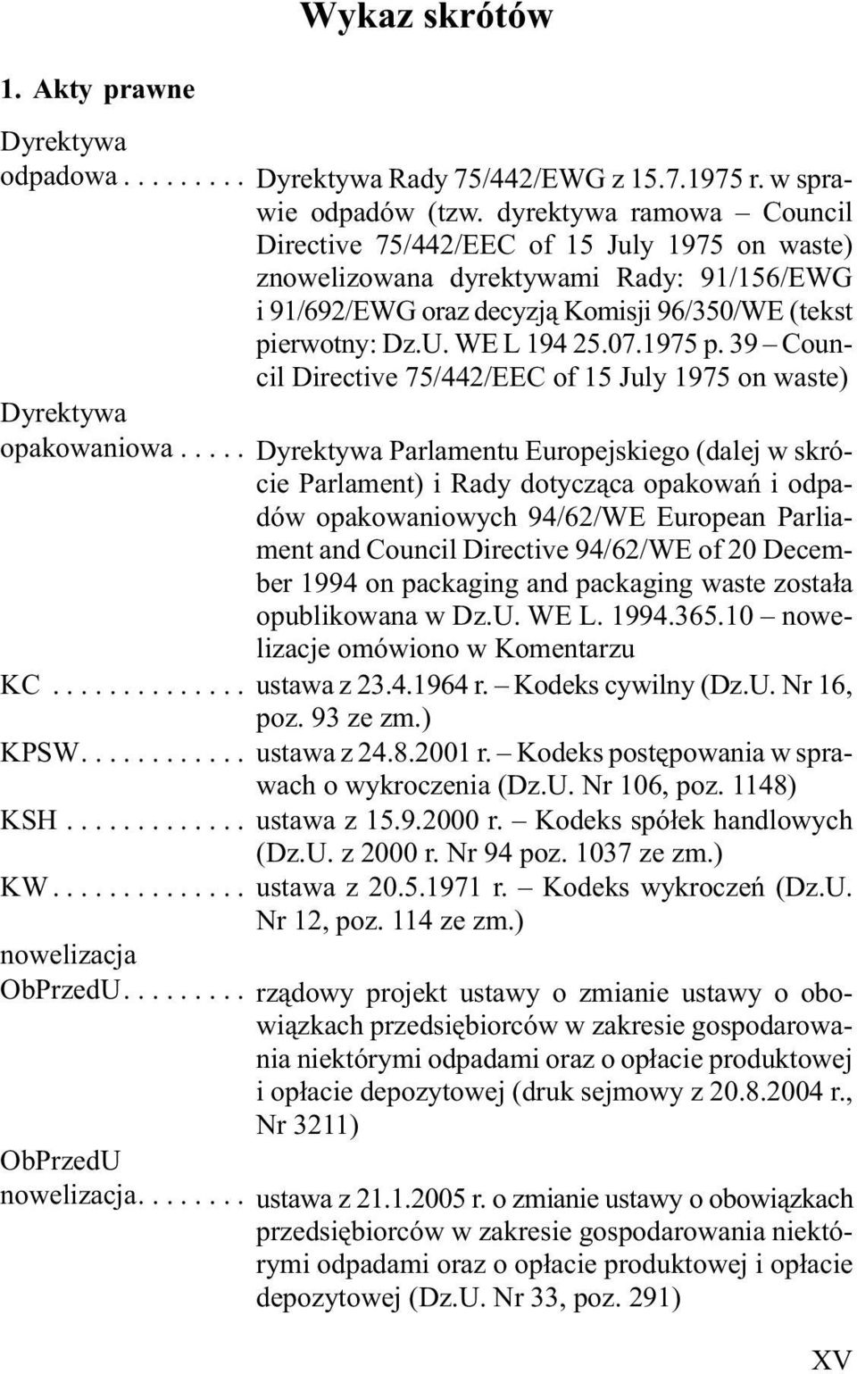 1975 p. 39 Council Directive 75/442/EEC of 15 July 1975 on waste) Dyrektywa opakowaniowa.