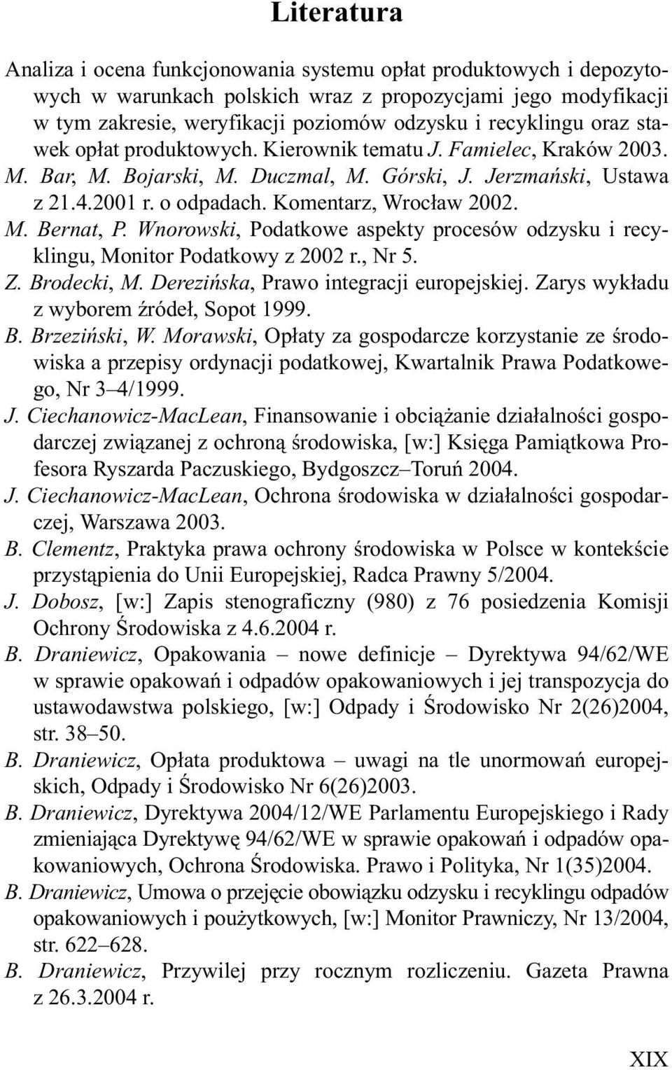 Komentarz, Wroc³aw 2002. M. Bernat, P. Wnorowski, Podatkowe aspekty procesów odzysku i recyklingu, Monitor Podatkowy z 2002 r., Nr 5. Z. Brodecki, M. Dereziñska, Prawo integracji europejskiej.