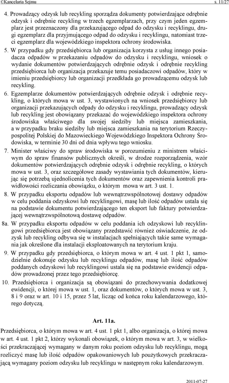 do odzysku i recyklingu, drugi egzemplarz dla przyjmującego odpad do odzysku i recyklingu, natomiast trzeci egzemplarz dla wojewódzkiego inspektora ochrony środowiska. 5.