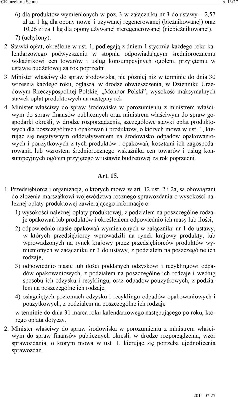 1, podlegają z dniem 1 stycznia każdego roku kalendarzowego podwyższeniu w stopniu odpowiadającym średniorocznemu wskaźnikowi cen towarów i usług konsumpcyjnych ogółem, przyjętemu w ustawie