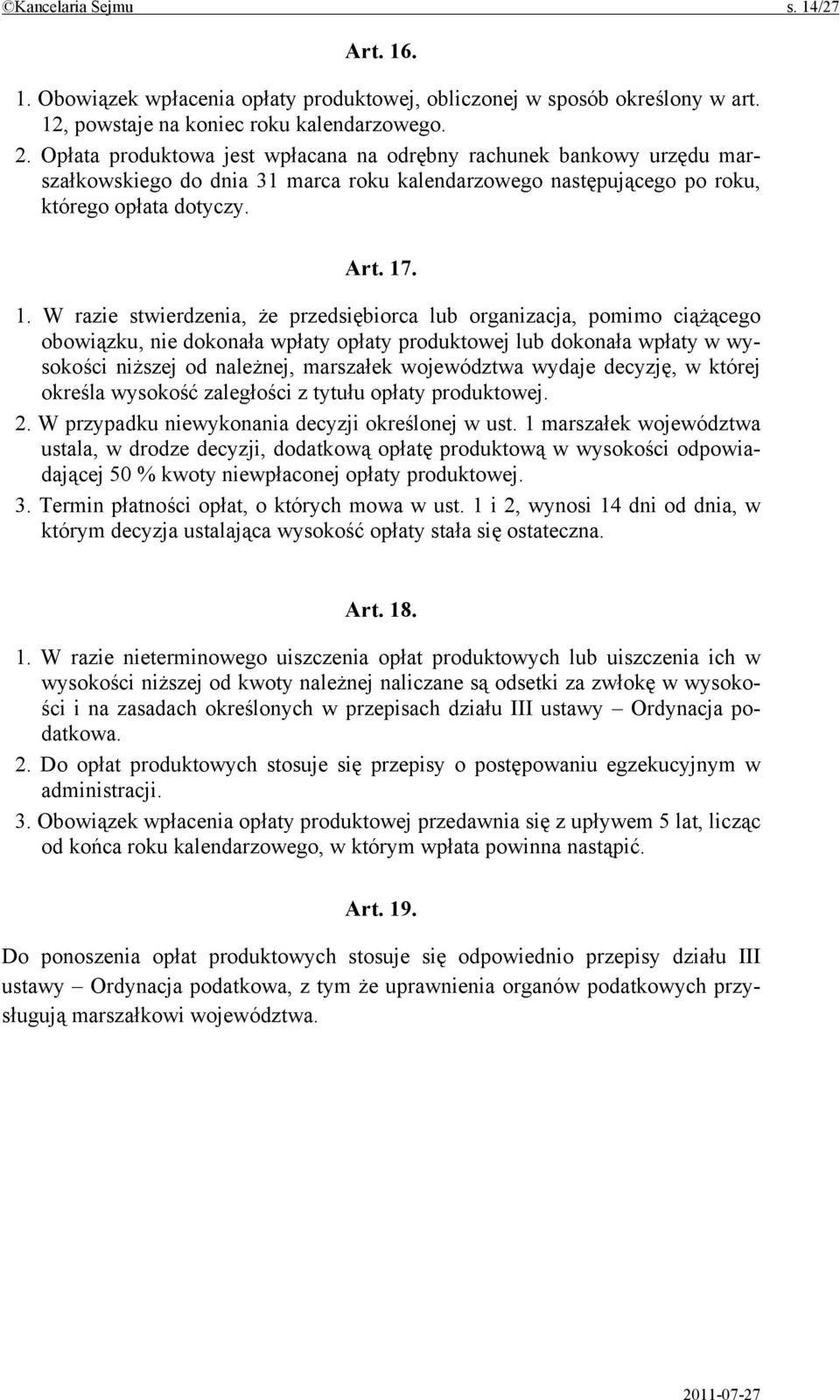 . 1. W razie stwierdzenia, że przedsiębiorca lub organizacja, pomimo ciążącego obowiązku, nie dokonała wpłaty opłaty produktowej lub dokonała wpłaty w wysokości niższej od należnej, marszałek