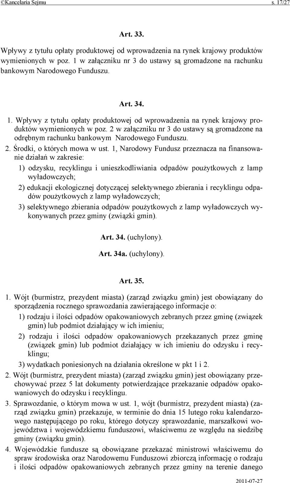 2 w załączniku nr 3 do ustawy są gromadzone na odrębnym rachunku bankowym Narodowego Funduszu. 2. Środki, o których mowa w ust.