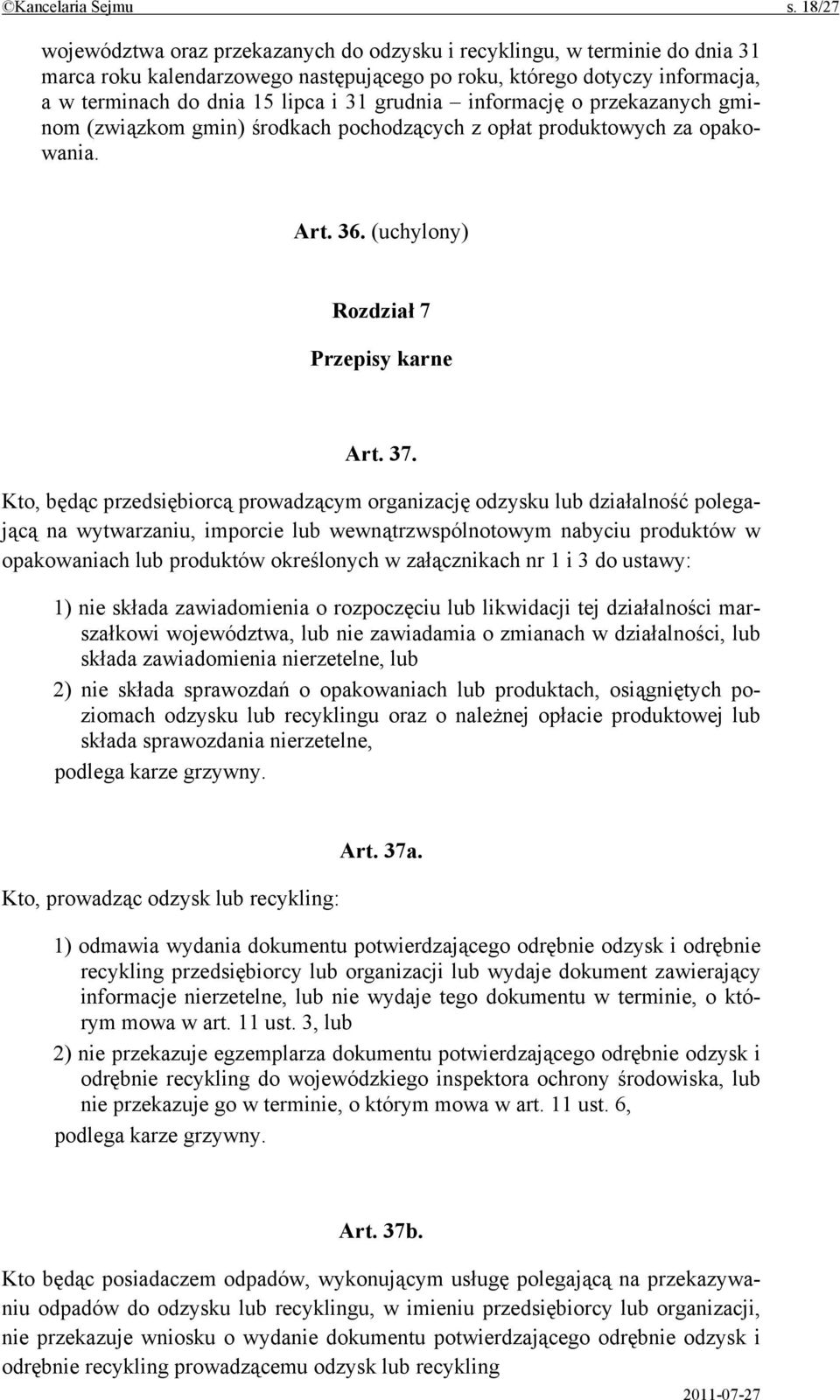 grudnia informację o przekazanych gminom (związkom gmin) środkach pochodzących z opłat produktowych za opakowania. Art. 36. (uchylony) Rozdział 7 Przepisy karne Art. 37.