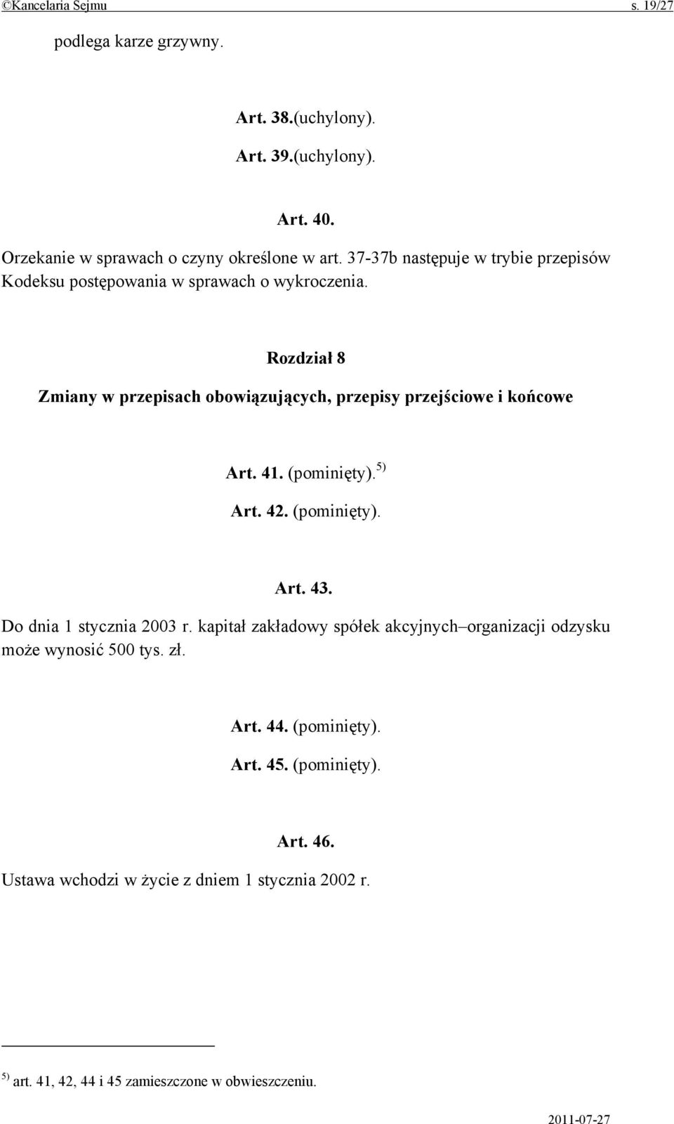 Rozdział 8 Zmiany w przepisach obowiązujących, przepisy przejściowe i końcowe Art. 41. (pominięty). 5) Art. 42. (pominięty). Art. 43.