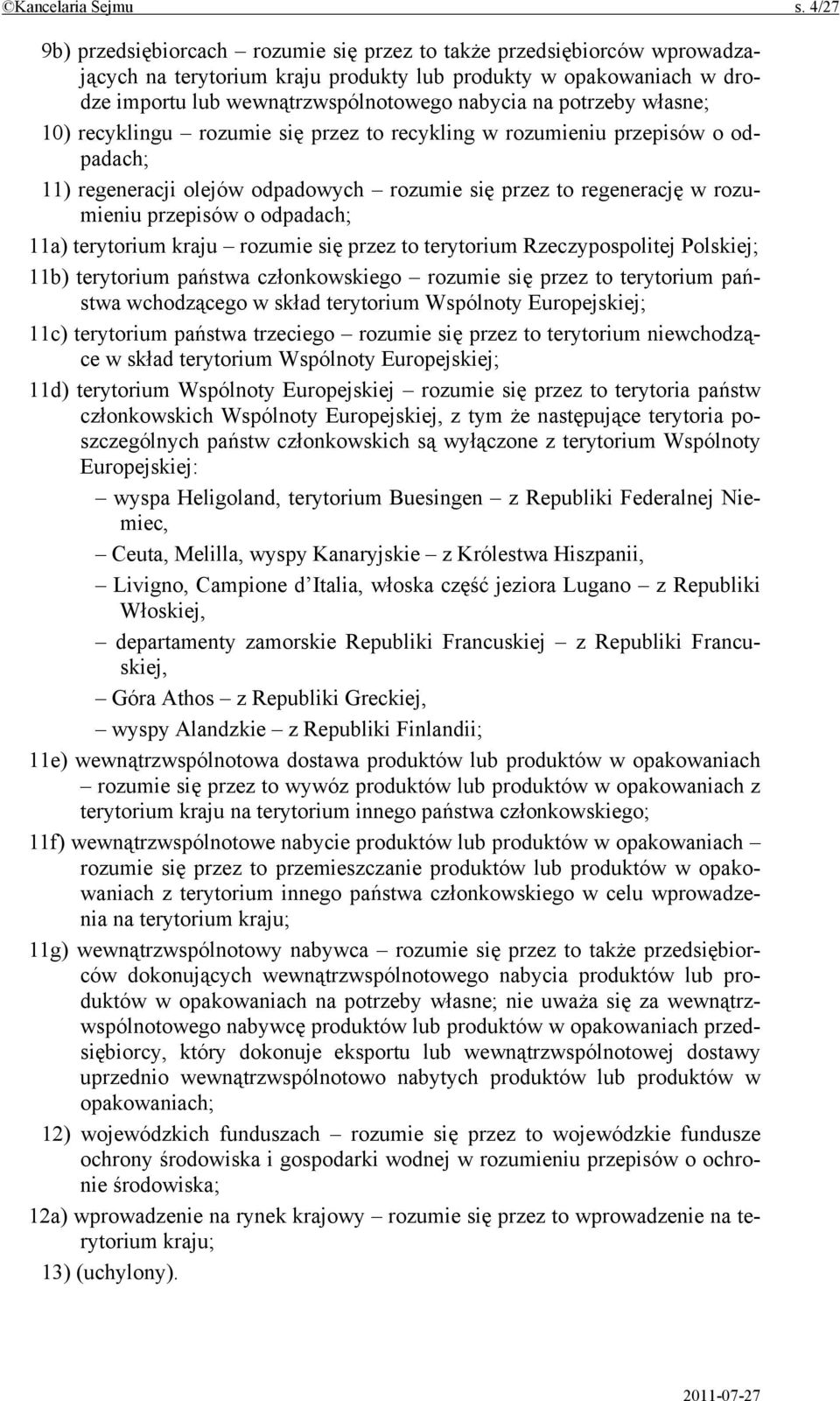 potrzeby własne; 10) recyklingu rozumie się przez to recykling w rozumieniu przepisów o odpadach; 11) regeneracji olejów odpadowych rozumie się przez to regenerację w rozumieniu przepisów o odpadach;