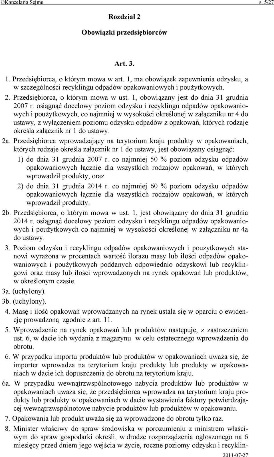 osiągnąć docelowy poziom odzysku i recyklingu odpadów opakowaniowych i poużytkowych, co najmniej w wysokości określonej w załączniku nr 4 do ustawy, z wyłączeniem poziomu odzysku odpadów z opakowań,