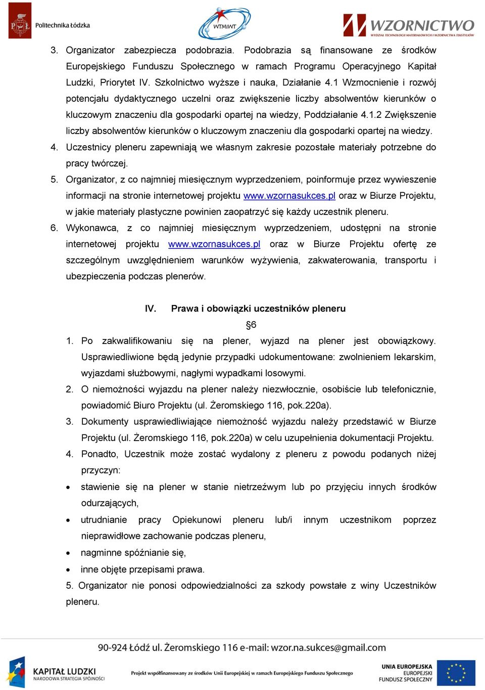 1 Wzmocnienie i rozwój potencjału dydaktycznego uczelni oraz zwiększenie liczby absolwentów kierunków o kluczowym znaczeniu dla gospodarki opartej na wiedzy, Poddziałanie 4.1.2 Zwiększenie liczby absolwentów kierunków o kluczowym znaczeniu dla gospodarki opartej na wiedzy.