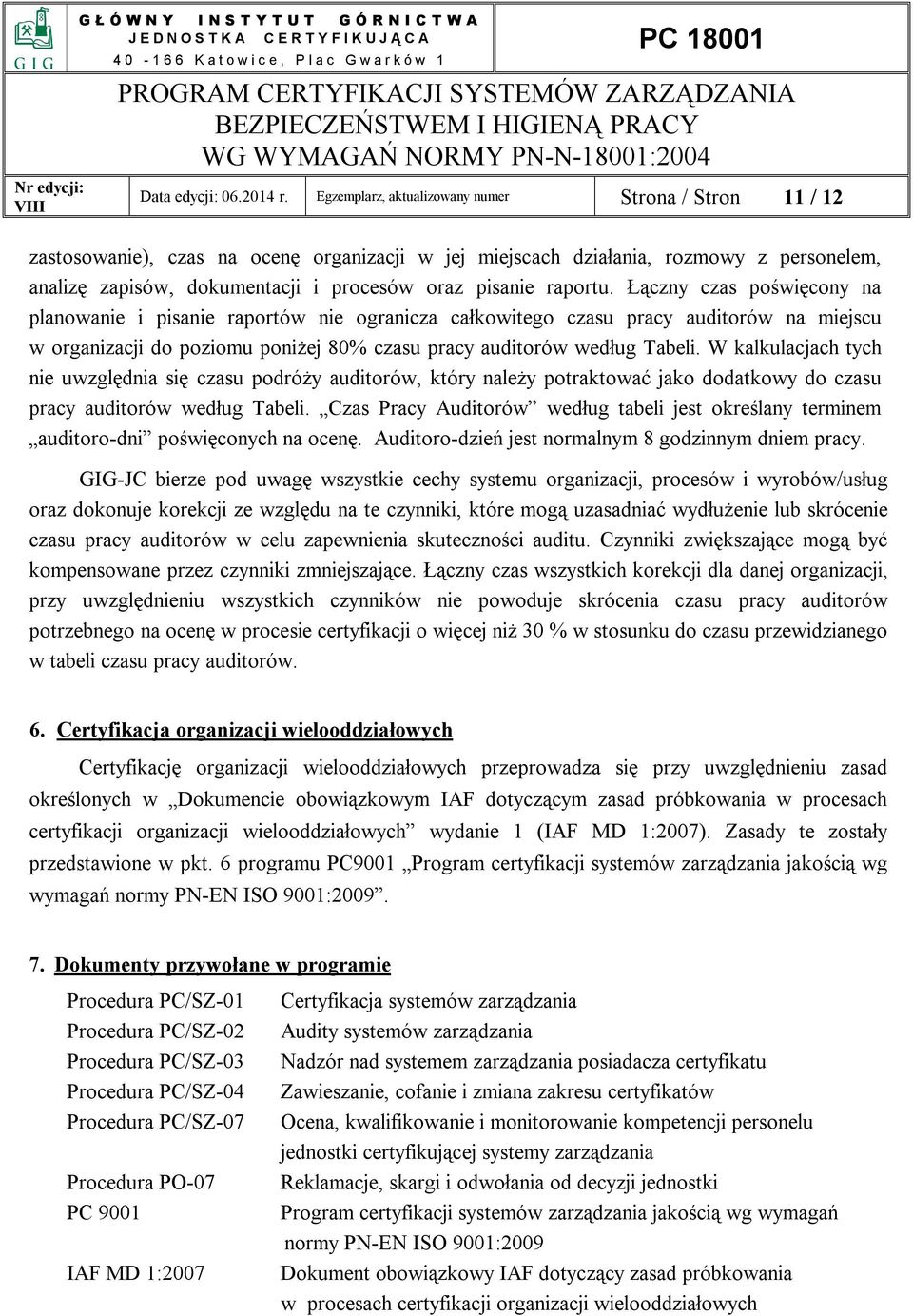 raportu. Łączny czas poświęcony na planowanie i pisanie raportów nie ogranicza całkowitego czasu pracy auditorów na miejscu w organizacji do poziomu poniżej 80% czasu pracy auditorów według Tabeli.